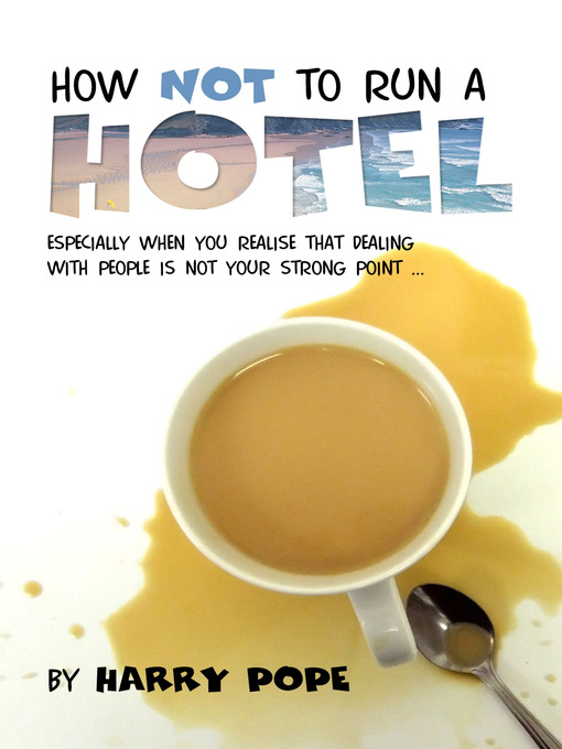 How Not to Run a Hotel (eBook): Especially When You Realise that Dealing With People is Not Your Strong Point